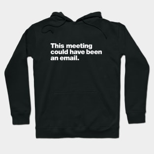 This meeting could have been an email. Hoodie